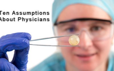 10 Assumptions About Physicians that Make Life Harder for Hospital Administrators